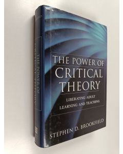 Kirjailijan Stephen Brookfield käytetty kirja The power of critical theory : liberating adult learning and teaching