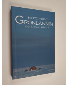 Kirjailijan Petri Vuorenmaa käytetty kirja Hiihto poikki Grönlannin