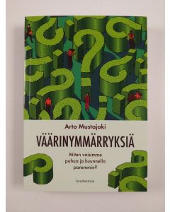 Kirjailijan Arto Mustajoki uusi kirja Väärinymmärryksiä : miten voisimme puhua ja kuunnella paremmin? (UUSI)