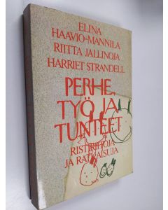 Kirjailijan Elina Haavio-Mannila & Riitta Jallinoja ym. käytetty kirja Perhe, työ ja tunteet : ristiriitoja ja ratkaisuja