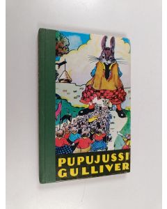 Kirjailijan Helmi Krohn käytetty kirja Pupujussi Gulliver : kuvitettu tarina siitä, miten Pupujussi Gulliver joutui Hiirikääpiöiden maahan