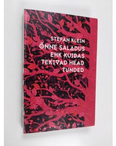 Kirjailijan Stefan Klein käytetty kirja Õnne saladus, ehk, Kuidas tekivad head tunded - Kuidas tekivad head tunded