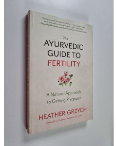 Kirjailijan Heather Grzych käytetty kirja The Ayurvedic Guide to Fertility - A Natural Approach to Getting Pregnant