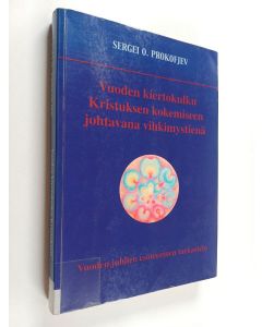 Kirjailijan Sergei O. Prokofjev käytetty kirja Vuoden kiertokulku Kristuksen kokemiseen johtavana vihkimystienä : vuoden juhlien esoteerinen tarkastelu