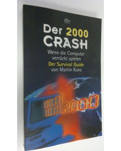 Kirjailijan Martin Kunz käytetty kirja Der 2000 Crash : Wen die Computer verruckt spielen - Der Survival Guide (ERINOMAINEN)