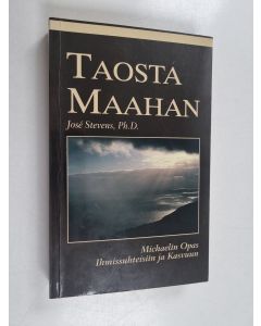 Kirjailijan Jose Stevens käytetty kirja Taosta maahan : Michaelin opas ihmissuhteisiin ja kasvuun