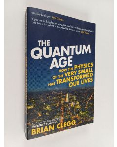 Kirjailijan Brian Clegg käytetty kirja The Quantum Age : How the Physics of the Very Small Has Transformed Our Lives
