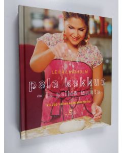 Kirjailijan Leila Lindholm käytetty kirja Pala kakkua - ja paljon muuta : yli 200 Leilan suosikkiohjetta