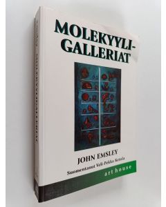 Kirjailijan John Emsley käytetty kirja Molekyyligalleriat : muotokuvia arjen aineista