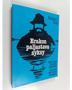 Kirjailijan Raimo O. Kojo käytetty kirja Erakon paljastava syksy : kertomus ihmisen elämästä - ihmisen kertomus elämästä