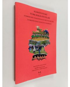 Kirjailijan Yeşim Dalgıç & Aykut Dalgıç käytetty kirja Almanya'daki Türk halk oyunları = Türkische Volkstänze in Deutschland = Turkish folk dances in Germany