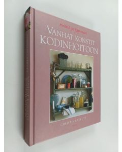 Kirjailijan Christina Strutt käytetty kirja Vanhat konstit kodinhoitoon : keittiö ja kammari