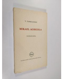 Kirjailijan Viljo Tarkiainen käytetty kirja Mikael Agricola : tutkielmia
