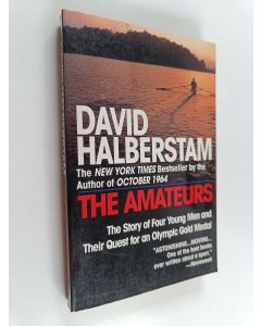 Kirjailijan David Halberstam käytetty kirja The Amateurs - The Story of Four Young Men and Their Quest for an Olympic Gold Medal