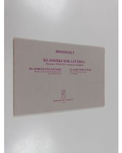 Kirjailijan Nicholas Brodszky käytetty kirja Klasszikusok gitárra : Átiratok a XVIII-XIX. század muzsikájából ; Klassiker für gitarre : Werke aus dem 18-19. Jahrhundert für Gitarre gesetzt ; Classics for guitar : 18th and 19th century music set for guitar