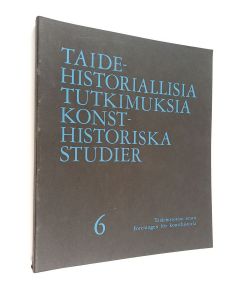 käytetty kirja Taidehistoriallisia tutkimuksia Konsthistoriska studier 6