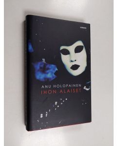 Kirjailijan Anu Holopainen käytetty kirja Ihon alaiset