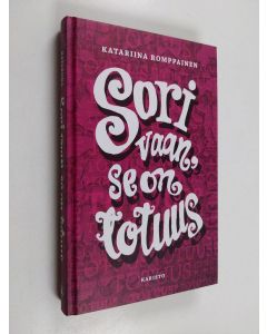 Kirjailijan Katariina Romppainen käytetty kirja Sori vaan, se on totuus