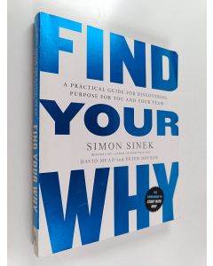 Kirjailijan Simon Sinek käytetty kirja Find your why : a practical guide for dissovering purpose for you and your team
