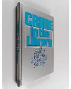 Kirjailijan Alan Jay Lincoln käytetty kirja Crime in the library : a study of patterns, impact, and security