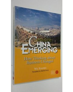 Kirjailijan Wu Xiaobo käytetty kirja China Emerging : How Thinking about Business Changed (ERINOMAINEN)