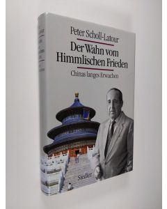 Kirjailijan Peter Scholl-Latour käytetty kirja Der Wahn vom Himmlischen Frieden : Chinas langes Erwachen