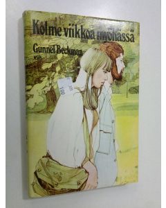 Kirjailijan Gunnel Beckman käytetty kirja Kolme viikkoa myöhässä
