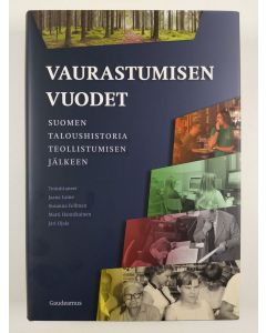 uusi kirja Vaurastumisen vuodet : Suomen taloushistoria teollistumisen jälkeen (UUSI)