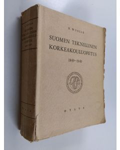 Kirjailijan Bernhard Wuolle käytetty kirja Suomen teknillinen korkeakouluopetus 1849-1949