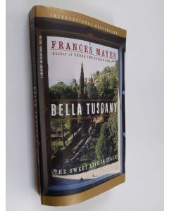 Kirjailijan Frances Mayes käytetty kirja Bella Tuscany : the sweet life in Italy
