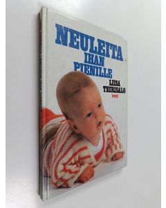 Kirjailijan Liisa Teirisalo käytetty kirja Neuleita ihan pienille : 40 mallia ja työohjetta 0-3-vuotiaille