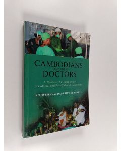 Kirjailijan Jan Ovesen käytetty kirja Cambodians and their doctors : a medical anthropology of colonial and postcolonial Cambodia
