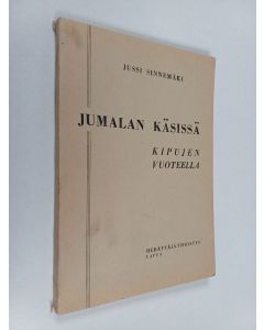 Kirjailijan Jussi Sinnemäki käytetty kirja Jumalan käsissä kipujen vuoteella