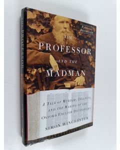 Kirjailijan Simon Winchester käytetty kirja The professor and the madman : a tale of murder, insanity, and the making of the Oxford English dictionary
