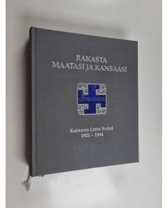 Tekijän Pekka Keränen  käytetty kirja Rakasta maatasi ja kansaasi : Kainuun Lotta Svärd 1921-1944