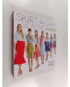 Kirjailijan Nicole Smith käytetty kirja Skirt-a-day sewing : create 28 skirts for a unique look every day