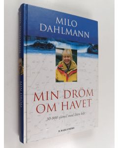 Kirjailijan Milo Dahlmann käytetty kirja MIN DRÖM OM HAVET : 30.000 SJÖMIL MED LITEN BÅT