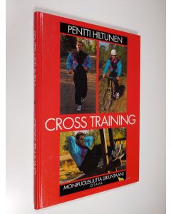 Kirjailijan Pentti Hiltunen käytetty kirja Cross training : monipuolisuutta liikuntaan!