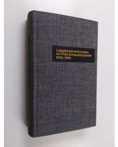 käytetty kirja Lagebesprechungen im Führerhauptquartier : protokollfragmente aus Hitlers militärischen Konferenzen 1942-1945
