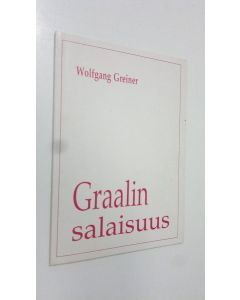 Kirjailijan Wolfgang Greiner käytetty kirja Graalin salaisuus : egyptiläinen tähtiviisaus - Saisin nuorukainen, Amfortasin haava, sibyllojen olemus