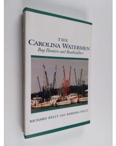 Kirjailijan Richard Kelly & Barbara Kelly käytetty kirja The Carolina Watermen - Bug Hunters and Boat Builders