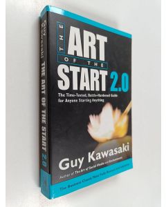 Kirjailijan Guy Kawasaki käytetty kirja Art of the start 2.0 : the time-tested, battle-hardened guide for anyone starting anything