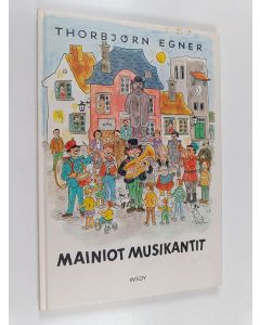 Kirjailijan Thorbjörn Egner käytetty kirja Mainiot musikantit