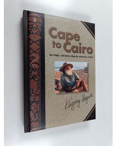 Kirjailijan Kingsley Holgate käytetty kirja Cape to Cairo : One Family's Adventures Along the Waterways of Africa
