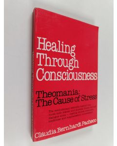 Kirjailijan Claudia Bernhardt Pacheco käytetty kirja Healing Through Consciousness - Theomania : The Cause of Stress