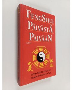 Kirjailijan David Daniel Kennedy käytetty kirja Fengshui päivästä päivään : terveys, rakkaus, luovuus, perhe, ura, vauraus