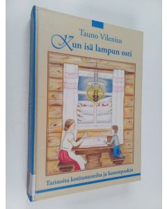 Kirjailijan Tauno Vilenius käytetty kirja Kun isä lampun osti : tarinoita kotitantereilta ja kauempaakin