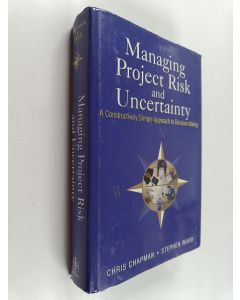 Kirjailijan Chris Chapman & Stephen Ward käytetty kirja Managing Project Risk and Uncertainty - A Constructively Simple Approach to Decision Making