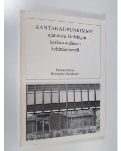 Kirjailijan Matti / Sari Vesikansa käytetty kirja Kantakaupunkimme - Ajatuksia Helsingin keskusta-alueen kehittämisestä