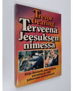 Kirjailijan Trevor Dearing käytetty kirja Terveenä Jeesuksen nimessä